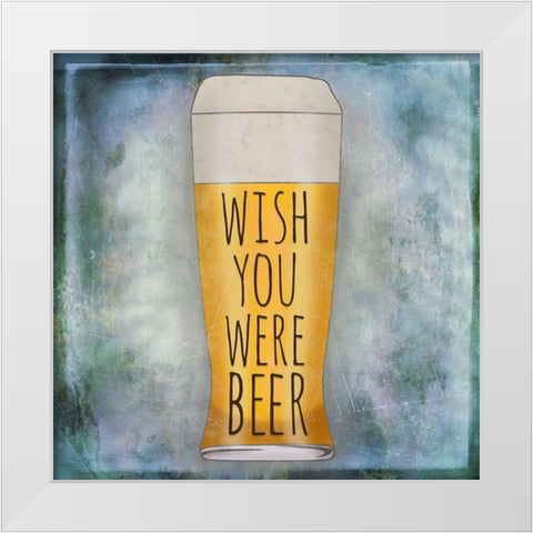 Wish You Were Beer White Modern Wood Framed Art Print by SD Graphics Studio