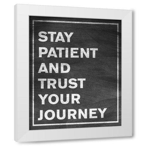 Stay Patient White Modern Wood Framed Art Print by SD Graphics Studio