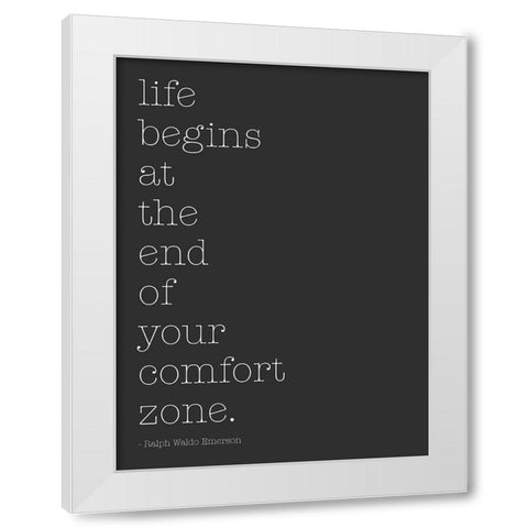 Life Begins At The End Of Your Comfort Zone White Modern Wood Framed Art Print by SD Graphics Studio