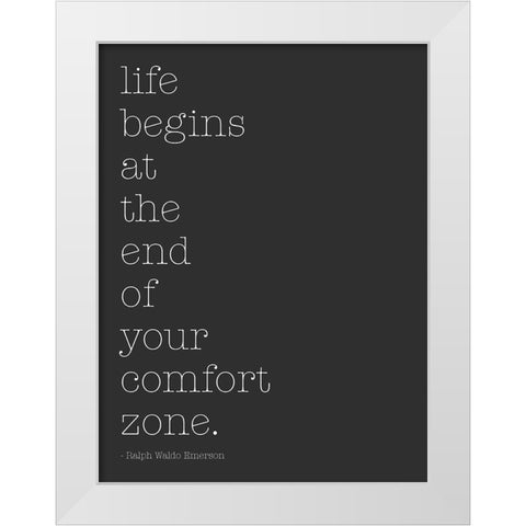 Life Begins At The End Of Your Comfort Zone White Modern Wood Framed Art Print by SD Graphics Studio