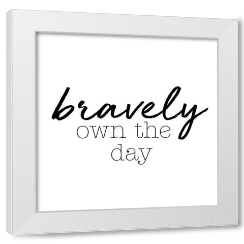 Bravely Own The Day White Modern Wood Framed Art Print by SD Graphics Studio