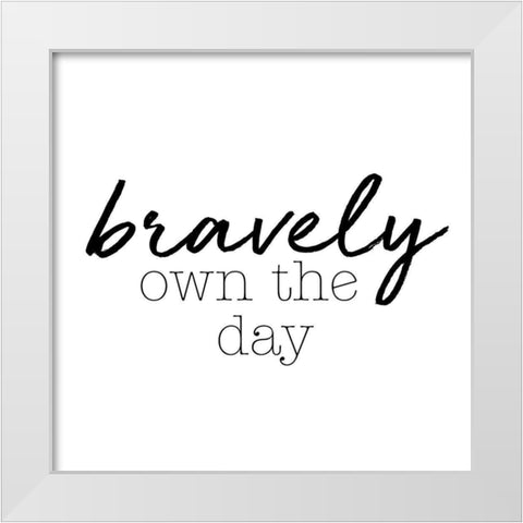 Bravely Own The Day White Modern Wood Framed Art Print by SD Graphics Studio