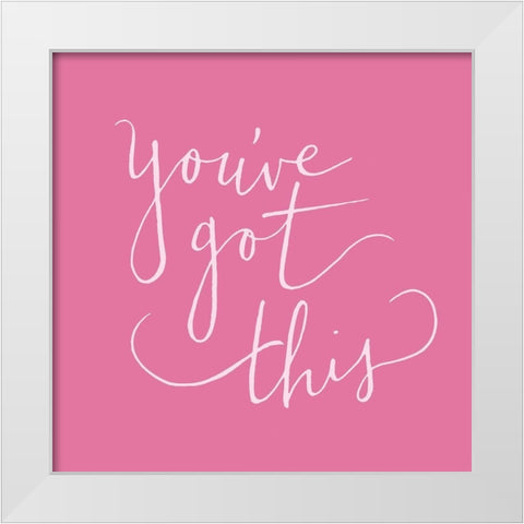 Youve Got This White Modern Wood Framed Art Print by SD Graphics Studio