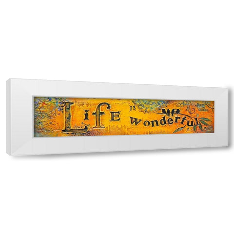 Life is Wonderful White Modern Wood Framed Art Print by Kinnison, Carolyn