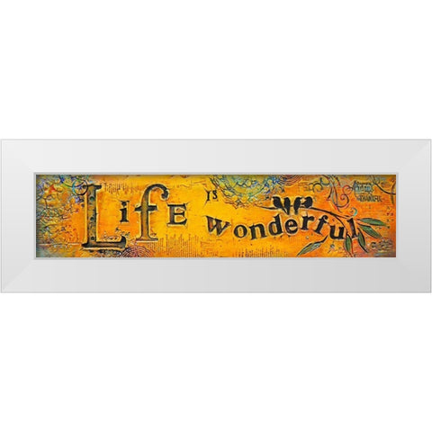 Life is Wonderful White Modern Wood Framed Art Print by Kinnison, Carolyn