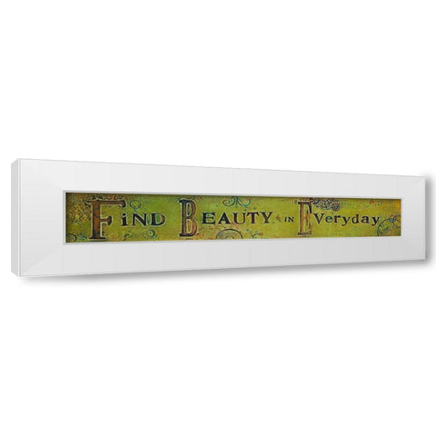 Find Beauty Everyday White Modern Wood Framed Art Print by Kinnison, Carolyn