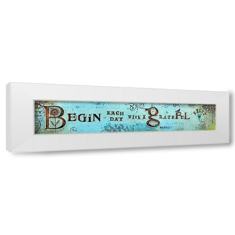 Begin Each Day White Modern Wood Framed Art Print by Kinnison, Carolyn