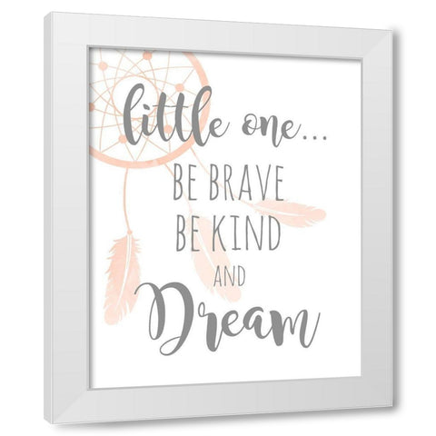 Be Brave and Kind White Modern Wood Framed Art Print by Quach, Anna