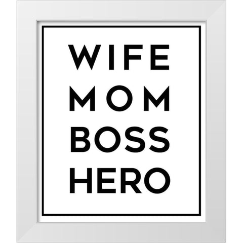 Wife Mom Boss Hero White Modern Wood Framed Art Print by Quach, Anna