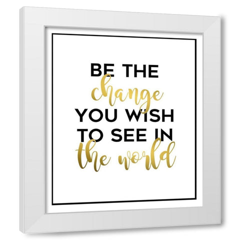 Be The Change White Modern Wood Framed Art Print by Quach, Anna