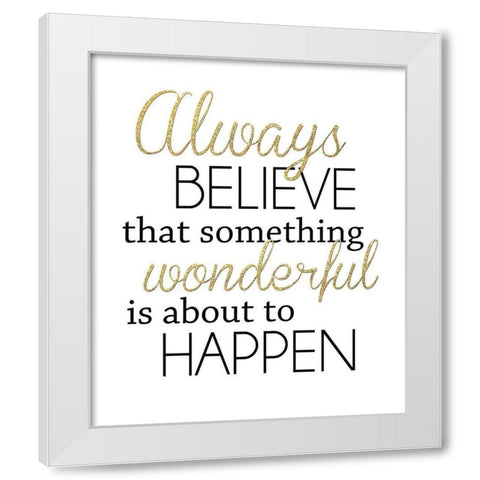 Always Believe White Modern Wood Framed Art Print by Quach, Anna