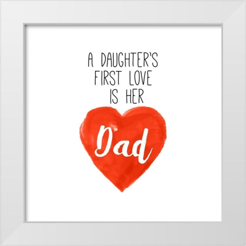Daughters First Love is Her Dad White Modern Wood Framed Art Print by SD Graphics Studio
