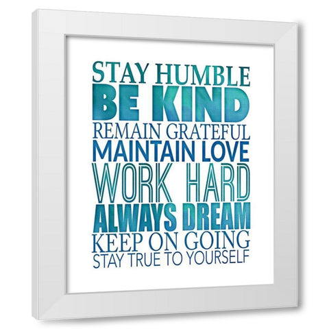 Stay Humble White Modern Wood Framed Art Print by SD Graphics Studio