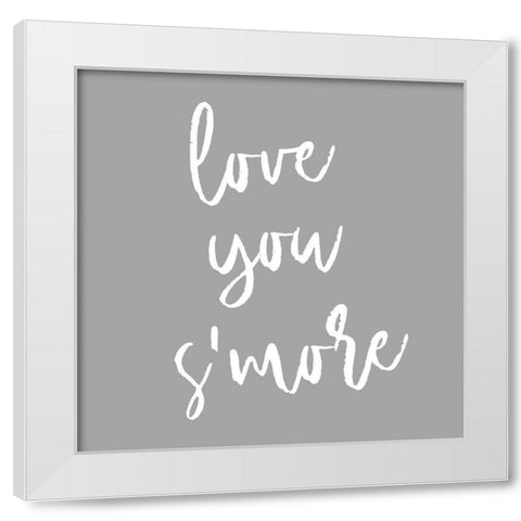 Love You Smore White Modern Wood Framed Art Print by SD Graphics Studio