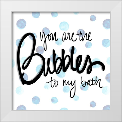 You are the Bubbles to my Bath White Modern Wood Framed Art Print by SD Graphics Studio