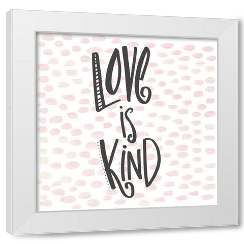 Love is Kind White Modern Wood Framed Art Print by Del Sol, Ani