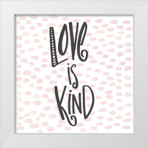 Love is Kind White Modern Wood Framed Art Print by Del Sol, Ani