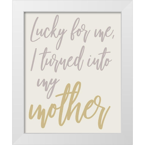 Turned Into My Mother White Modern Wood Framed Art Print by Medley, Elizabeth