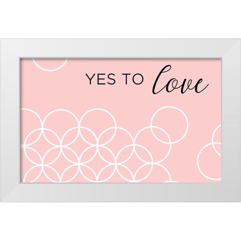 Yes To Love White Modern Wood Framed Art Print by Quach, Anna