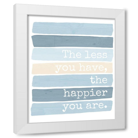 The Less You Have White Modern Wood Framed Art Print by Quach, Anna