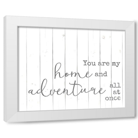 You are my Home and Adventure White Modern Wood Framed Art Print by Quach, Anna