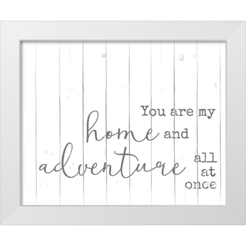 You are my Home and Adventure White Modern Wood Framed Art Print by Quach, Anna