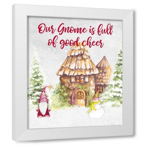 Our Gnome is Full of Good Cheer White Modern Wood Framed Art Print by Gaynor, Janice