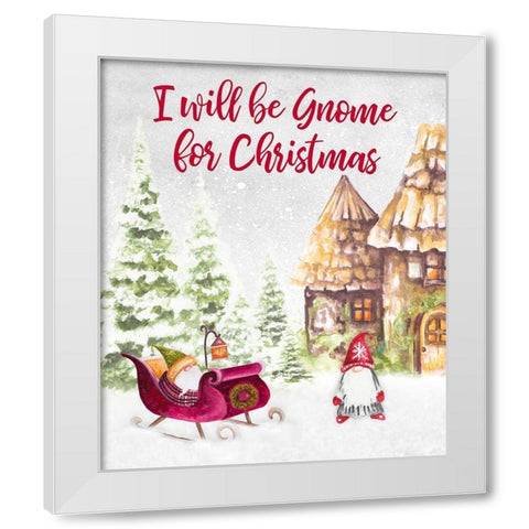 I Will be Gnome for Christmas White Modern Wood Framed Art Print by Gaynor, Janice