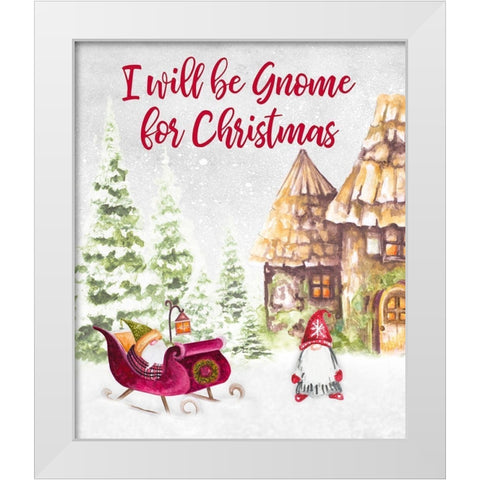 I Will be Gnome for Christmas White Modern Wood Framed Art Print by Gaynor, Janice
