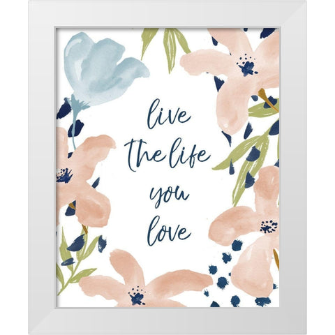 Live The Life You Love White Modern Wood Framed Art Print by Medley, Elizabeth