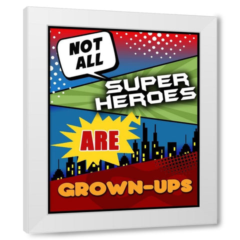 Not All Superheroes Are Grown-Ups White Modern Wood Framed Art Print by Quach, Anna