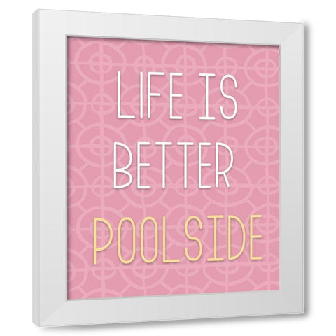 Life Is Better Pool Side White Modern Wood Framed Art Print by Medley, Elizabeth