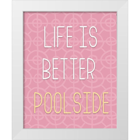 Life Is Better Pool Side White Modern Wood Framed Art Print by Medley, Elizabeth