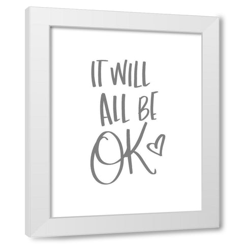 It Will All Be OK White Modern Wood Framed Art Print by SD Graphics Studio