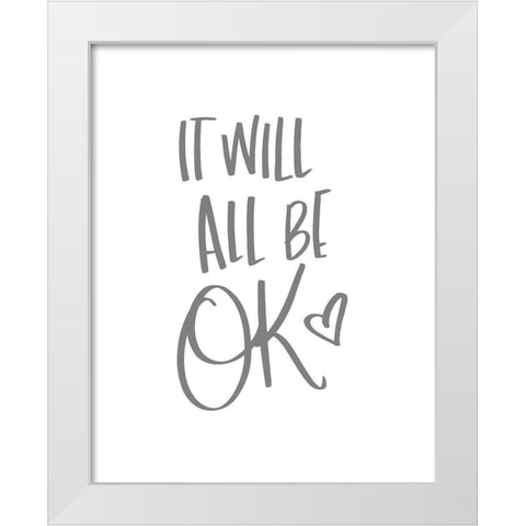 It Will All Be OK White Modern Wood Framed Art Print by SD Graphics Studio