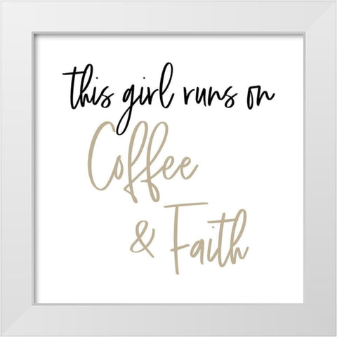 This Girl Runs on Coffee and Faith White Modern Wood Framed Art Print by SD Graphics Studio
