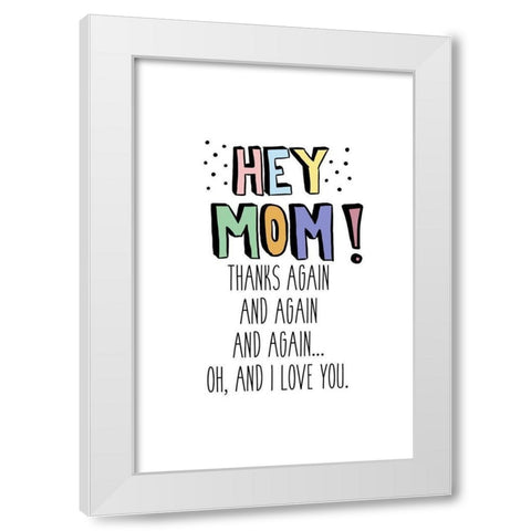 Hey Mom White Modern Wood Framed Art Print by SD Graphics Studio