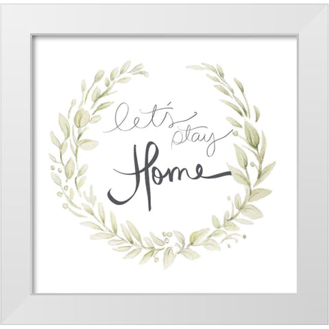 Lets Stay Home White Modern Wood Framed Art Print by Gaynor, Janice