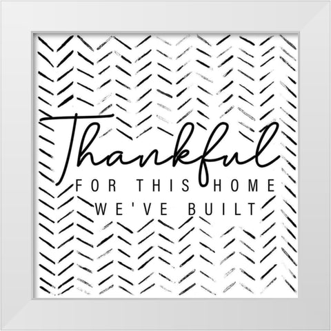Thankful For This Home White Modern Wood Framed Art Print by Gaynor, Janice