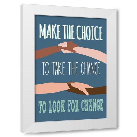 Make The Choice To Look For Change White Modern Wood Framed Art Print by Bucheli, Jen
