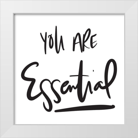 You Are Essential White Modern Wood Framed Art Print by SD Graphics Studio
