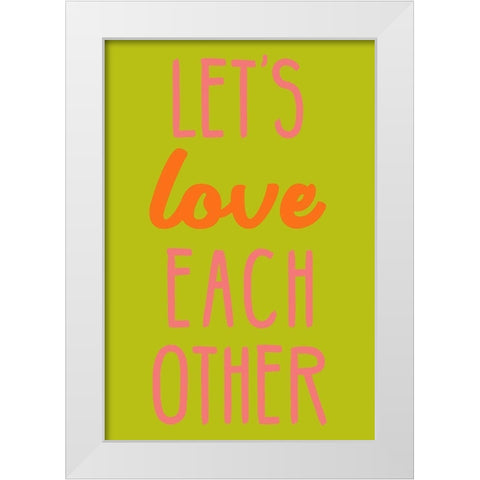 Lets Love Each Other White Modern Wood Framed Art Print by SD Graphics Studio