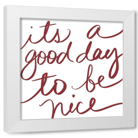 Its A Good Day To Be Nice White Modern Wood Framed Art Print by SD Graphics Studio