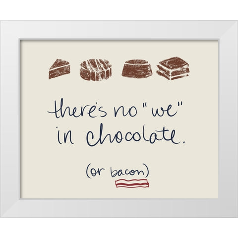 There Is No We In Chocolate White Modern Wood Framed Art Print by Navas, Emily
