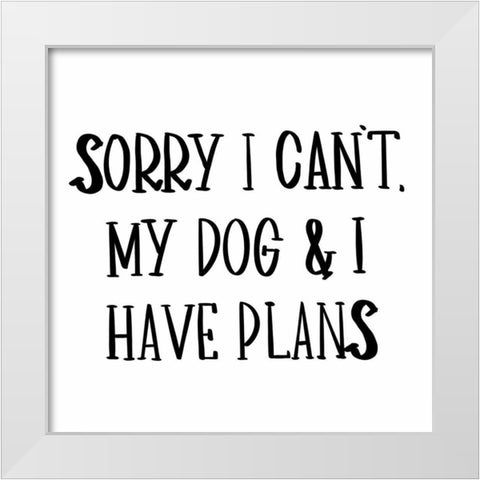 My Dog And I Have Plans White Modern Wood Framed Art Print by SD Graphics Studio