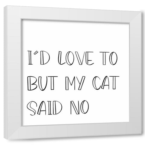 My Cat Said No White Modern Wood Framed Art Print by SD Graphics Studio