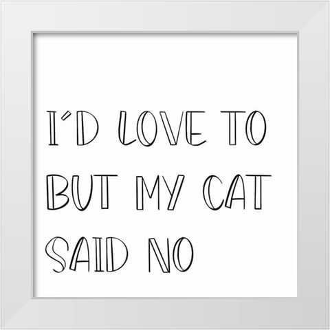 My Cat Said No White Modern Wood Framed Art Print by SD Graphics Studio