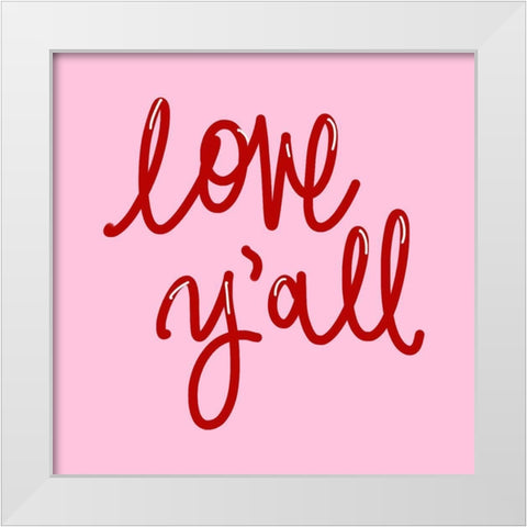 Love Yall on Pink White Modern Wood Framed Art Print by SD Graphics Studio