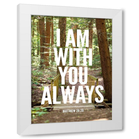 I Am With You Always White Modern Wood Framed Art Print by Bryant, Susan