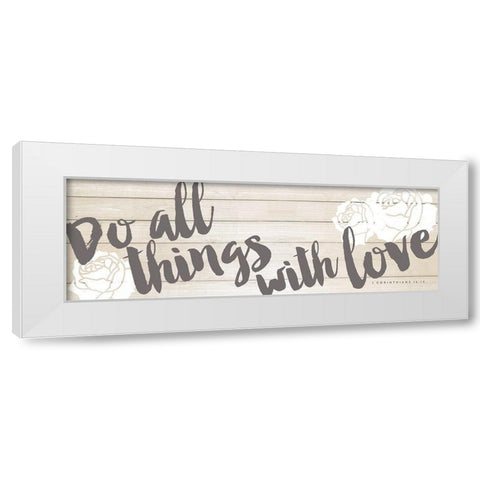 Do All Things with Love White Modern Wood Framed Art Print by Marie, Addie